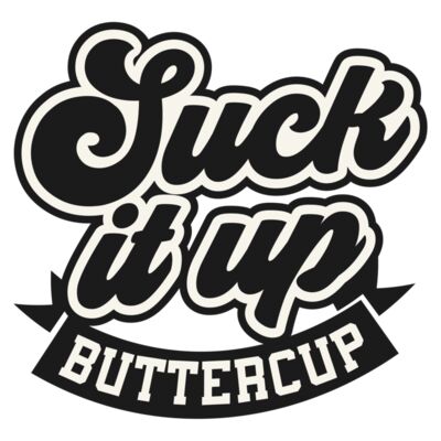 Suck it up buttercup Thumbnail