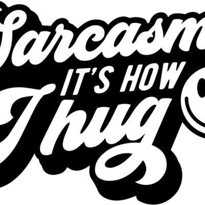 Sarcasm its how I hug Thumbnail